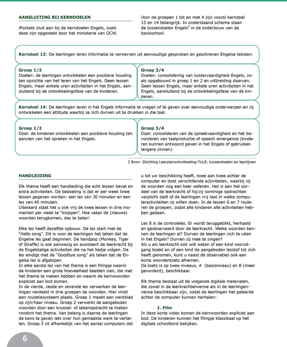 Kerndoel 13: De leerlingen leren informatie te verwerven uit eenvoudige gesproken en geschreven Engelse teksten.