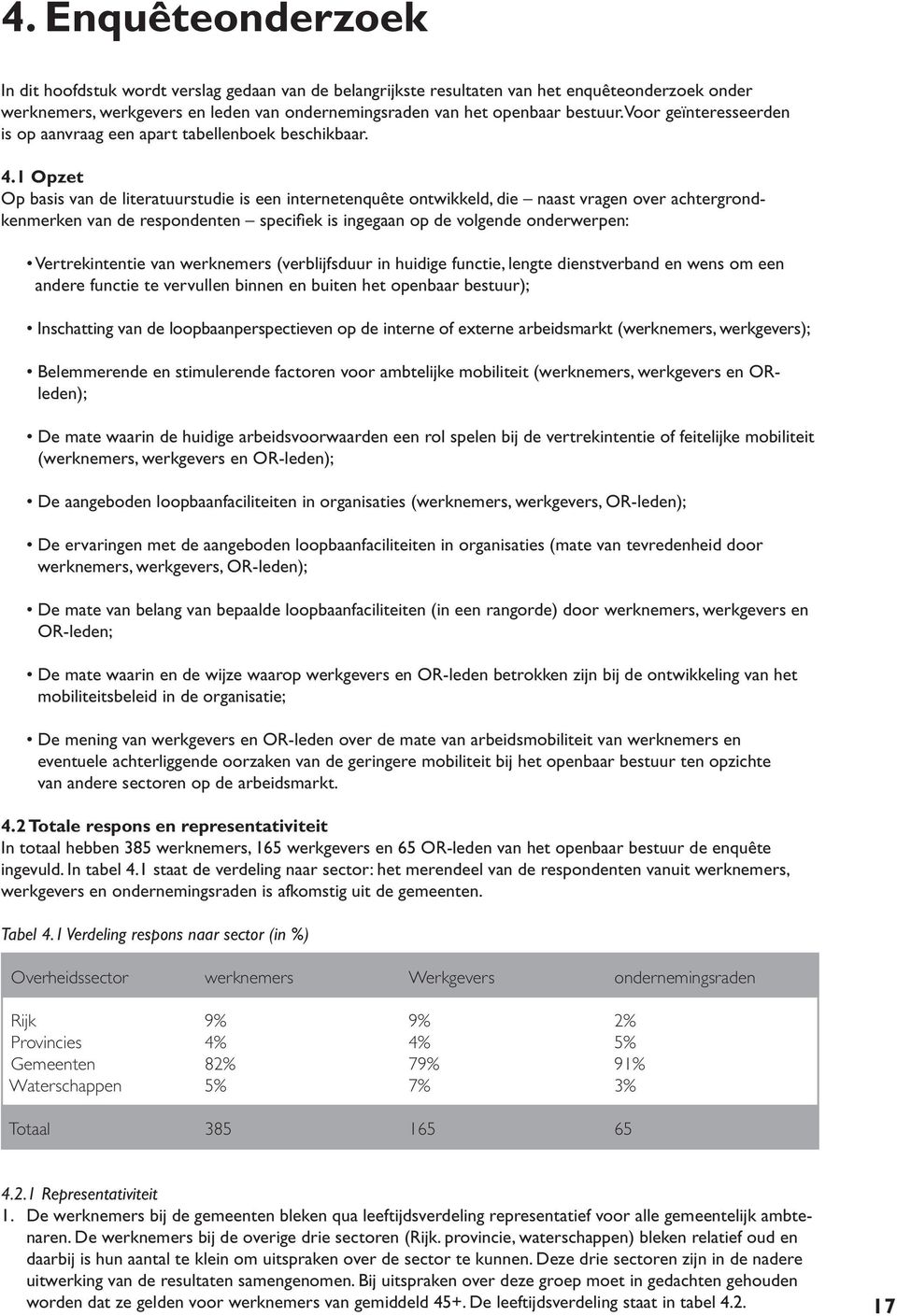 1 Opzet Op basis van de literatuurstudie is een internetenquête ontwikkeld, die naast vragen over achtergrondkenmerken van de respondenten specifiek is ingegaan op de volgende onderwerpen: