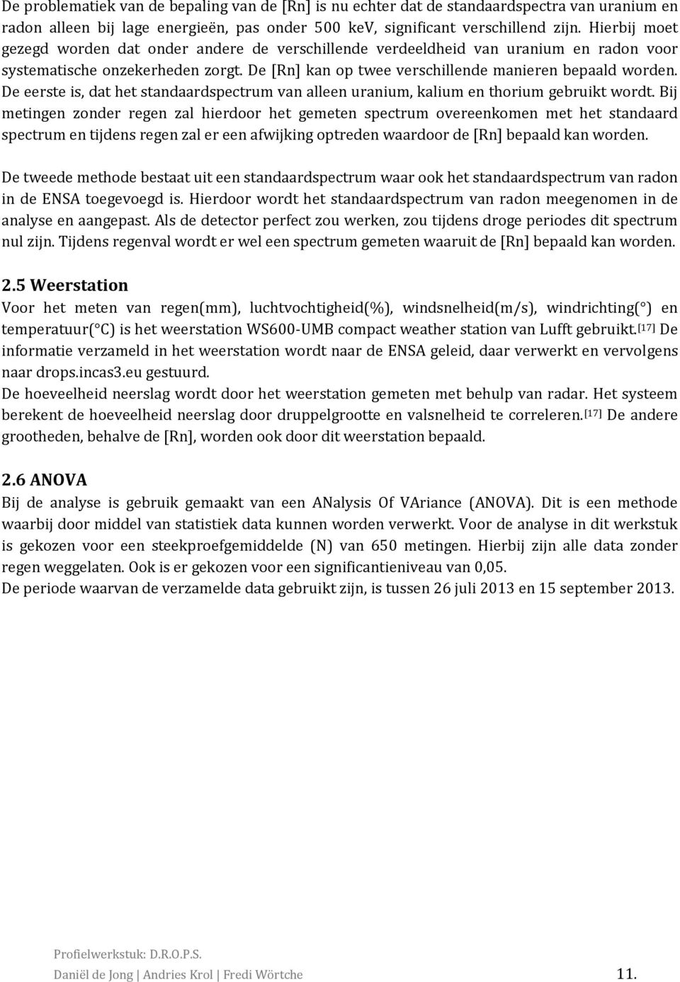 De eerste is, dat het standaardspectrum van alleen uranium, kalium en thorium gebruikt wordt.