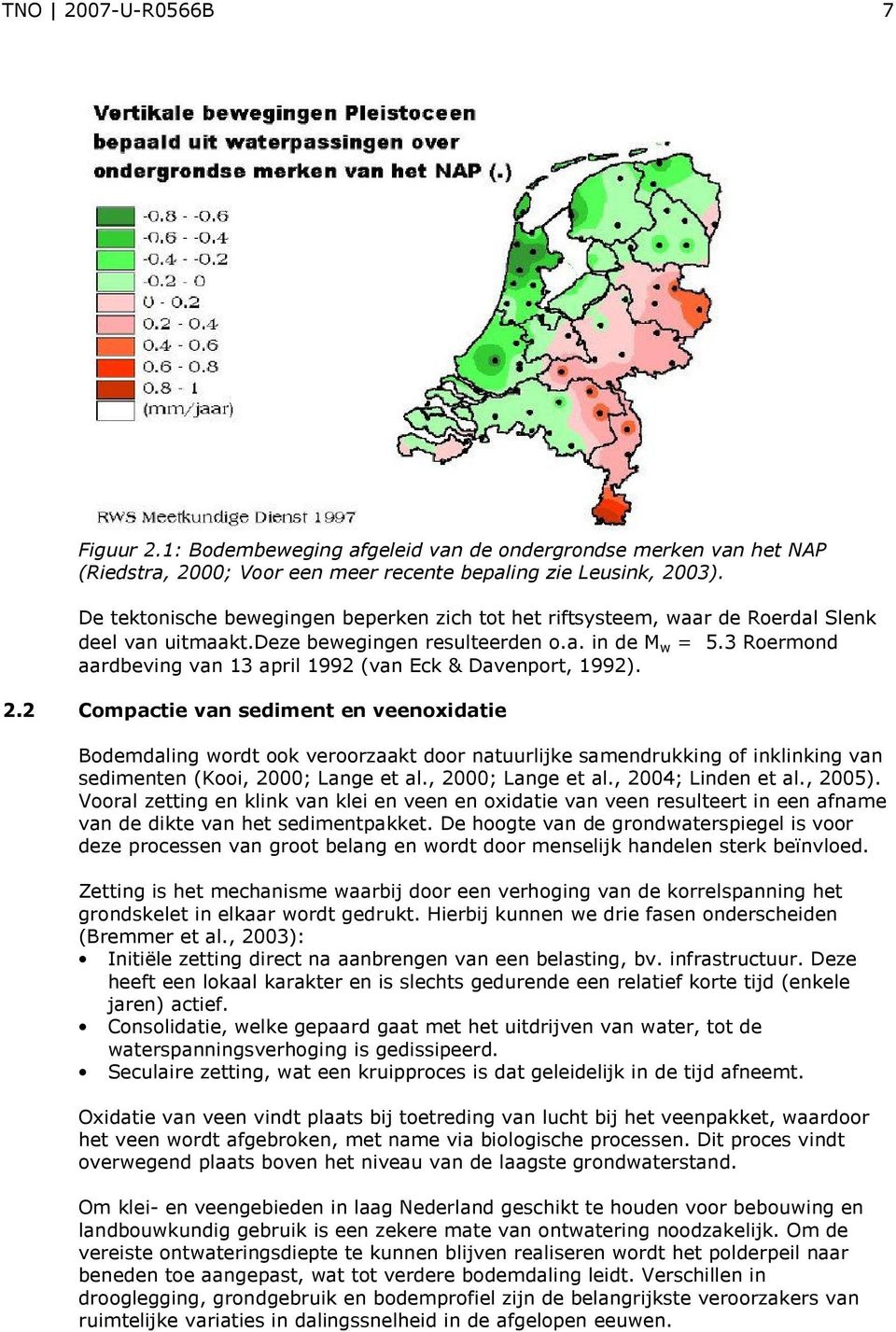 3 Roermond aardbeving van 13 april 1992 (van Eck & Davenport, 1992). 2.