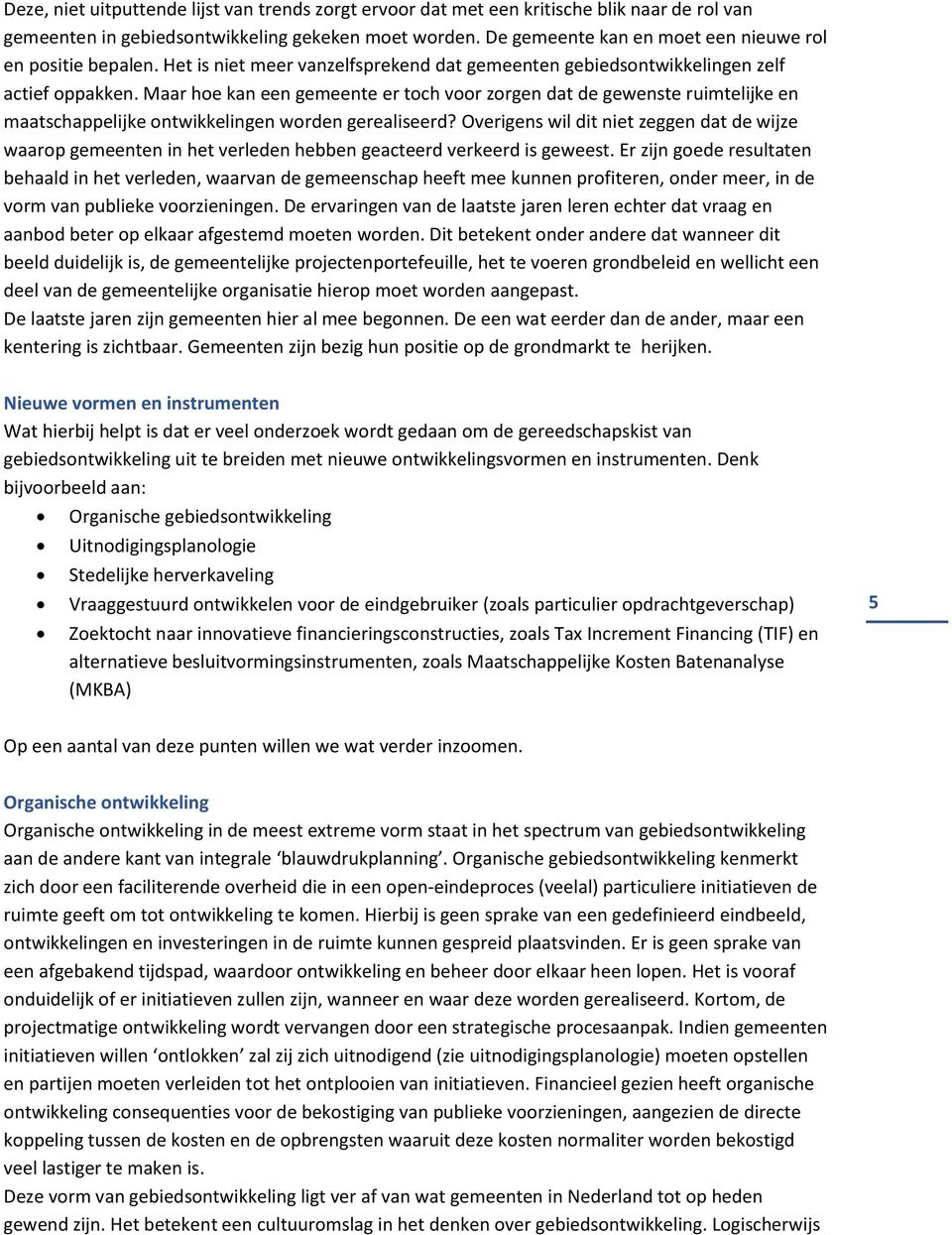 Maar hoe kan een gemeente er toch voor zorgen dat de gewenste ruimtelijke en maatschappelijke ontwikkelingen worden gerealiseerd?