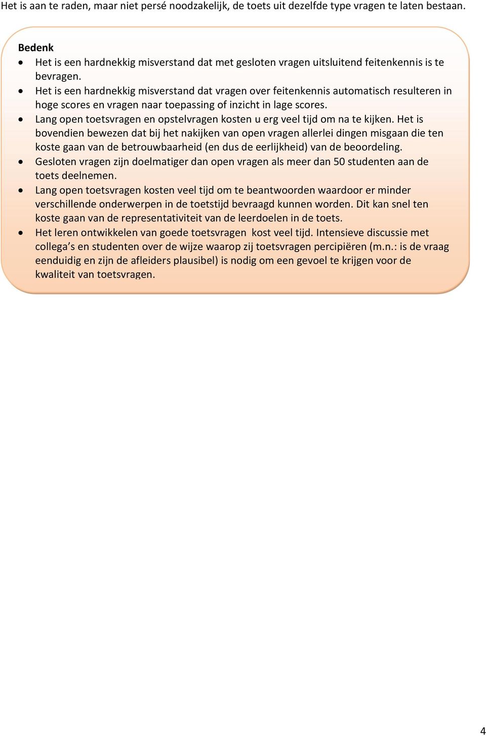 Het is een hardnekkig misverstand dat vragen over feitenkennis automatisch resulteren in hoge scores en vragen naar toepassing of inzicht in lage scores.