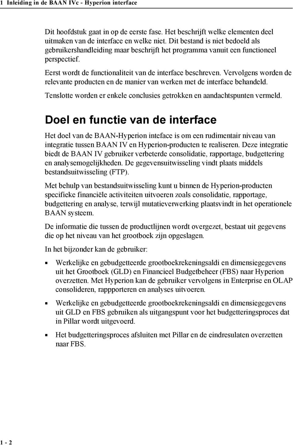 Vervolgens worden de relevante producten en de manier van werken met de interface behandeld. Tenslotte worden er enkele conclusies getrokken en aandachtspunten vermeld.