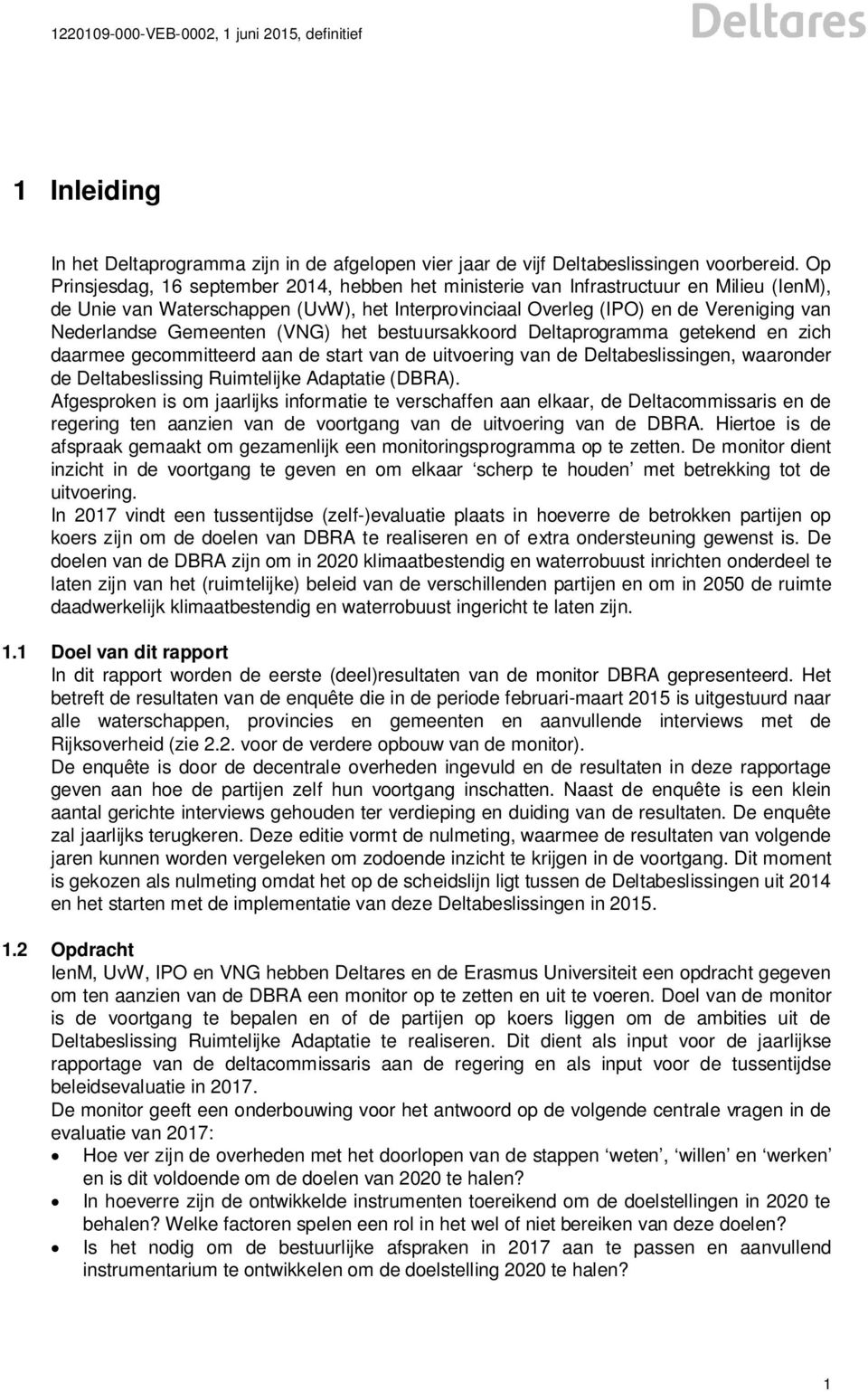 Gemeenten (VNG) het bestuursakkoord Deltaprogramma getekend en zich daarmee gecommitteerd aan de start van de uitvoering van de Deltabeslissingen, waaronder de Deltabeslissing Ruimtelijke Adaptatie