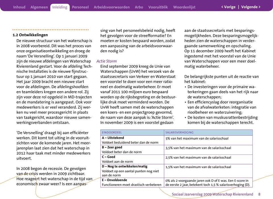 Het jaar 2009 bracht een nieuwe start voor de afdelingen. De afdelingshoofden en teamleiders kregen een andere rol. Zij zijn voor deze rol opgeleid in MD-trajecten en de mandatering is aangepast.