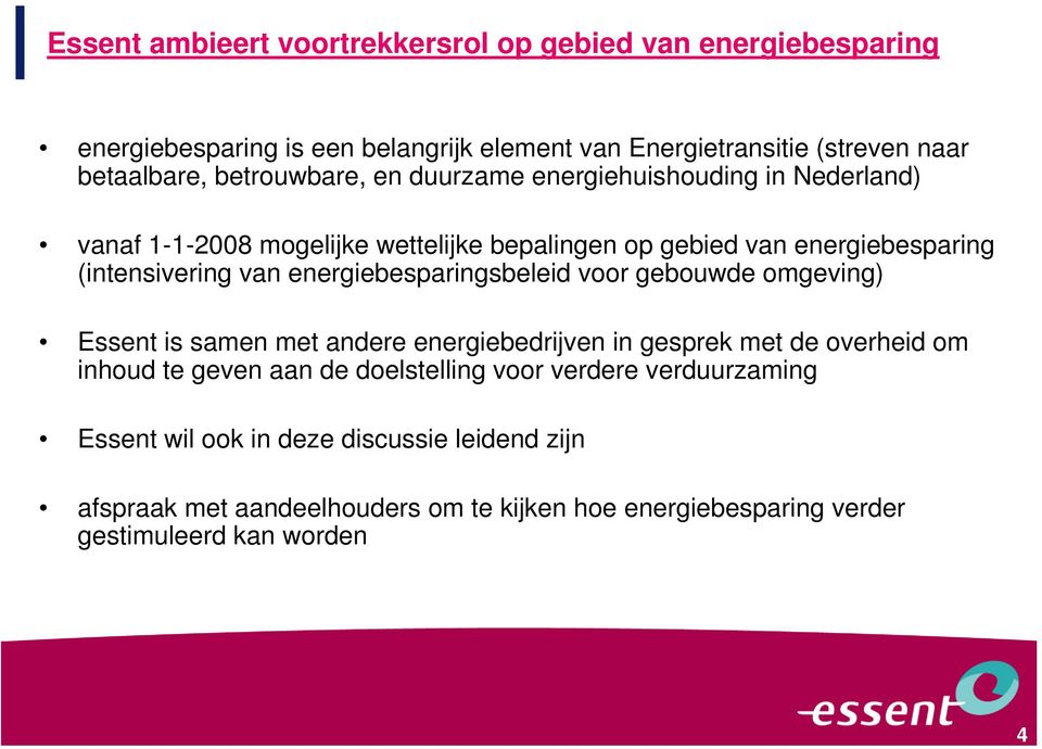 energiebesparingsbeleid voor gebouwde omgeving) Essent is samen met andere energiebedrijven in gesprek met de overheid om inhoud te geven aan de doelstelling