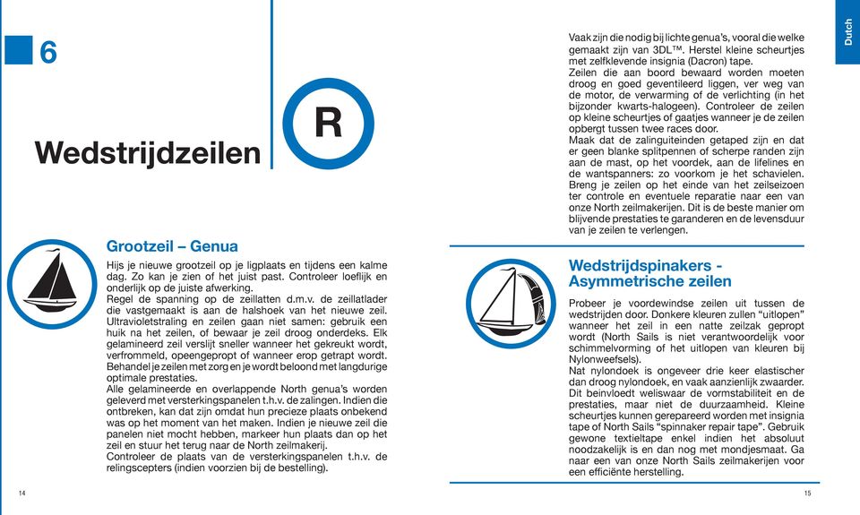 Ultravioletstraling en zeilen gaan niet samen: gebruik een huik na het zeilen, of bewaar je zeil droog onderdeks.