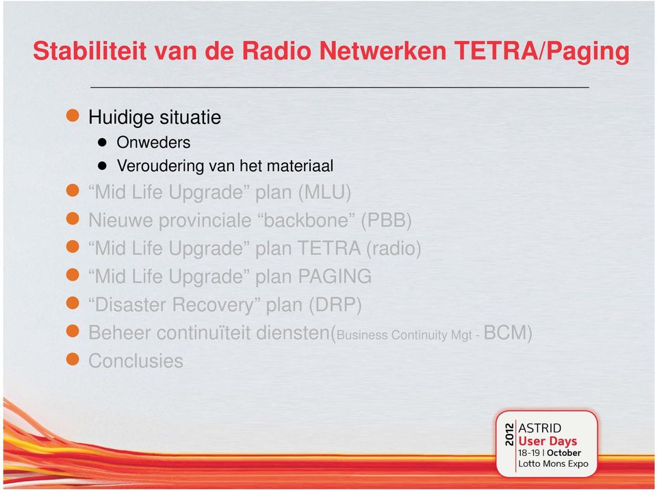 backbone (PBB) Mid Life Upgrade plan TETRA (radio) Mid Life Upgrade plan PAGING