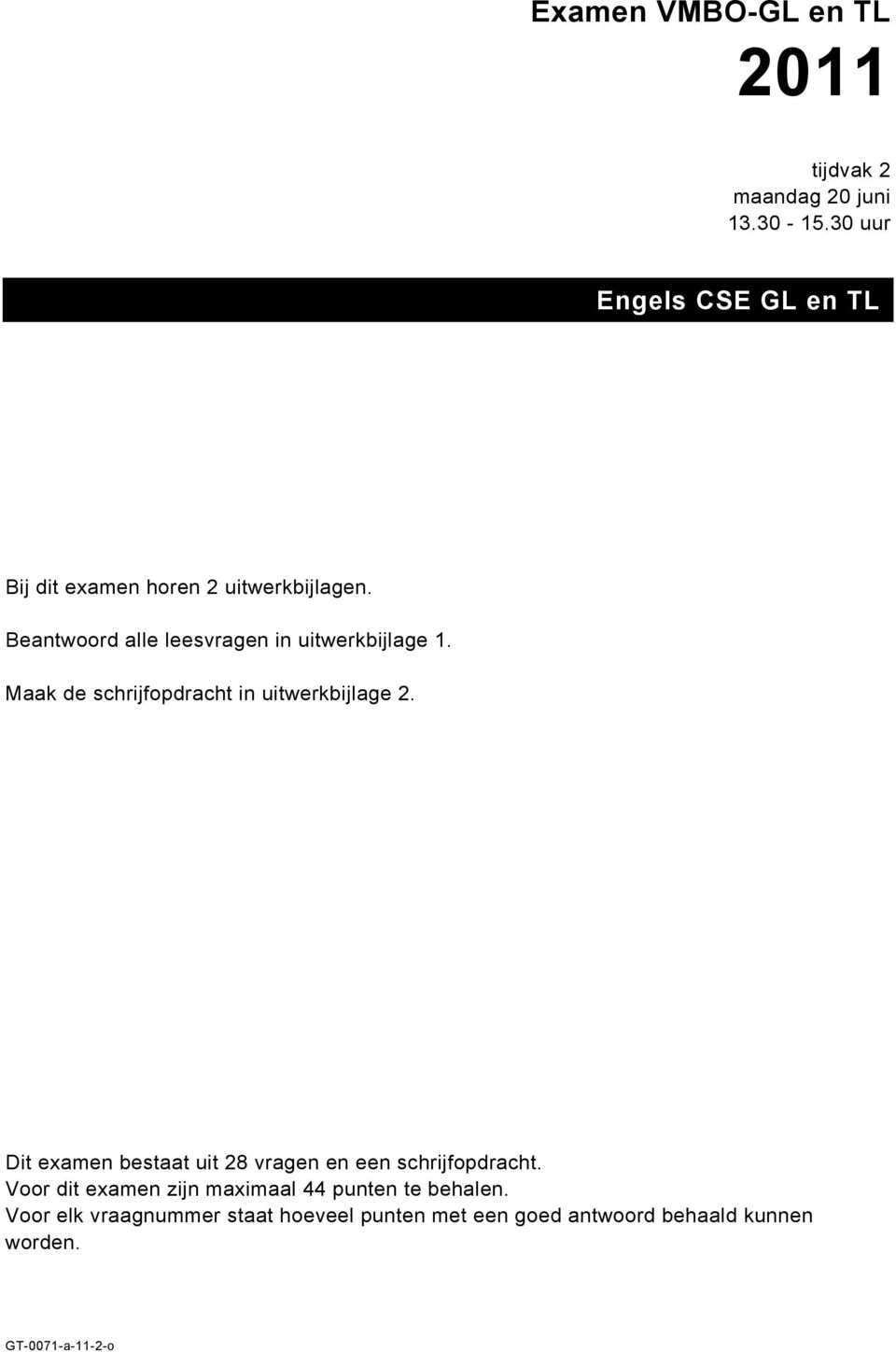 Beantwoord alle leesvragen in uitwerkbijlage 1. Maak de schrijfopdracht in uitwerkbijlage 2.