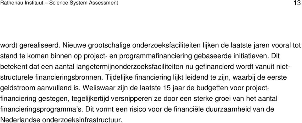 Dit betekent dat een aantal langetermijnonderzoeksfaciliteiten nu gefinancierd wordt vanuit nietstructurele financieringsbronnen.