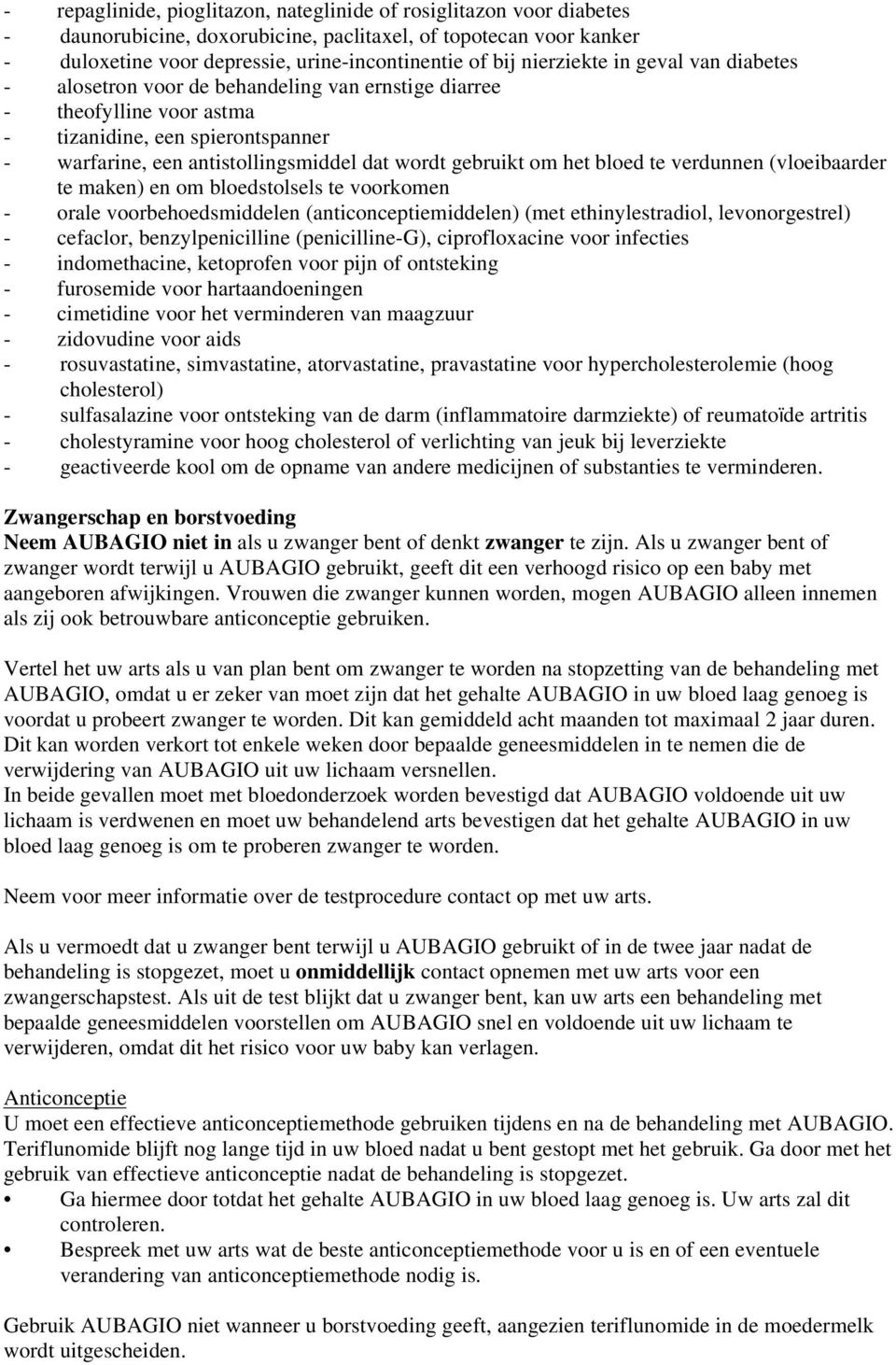 gebruikt om het bloed te verdunnen (vloeibaarder te maken) en om bloedstolsels te voorkomen - orale voorbehoedsmiddelen (anticonceptiemiddelen) (met ethinylestradiol, levonorgestrel) - cefaclor,