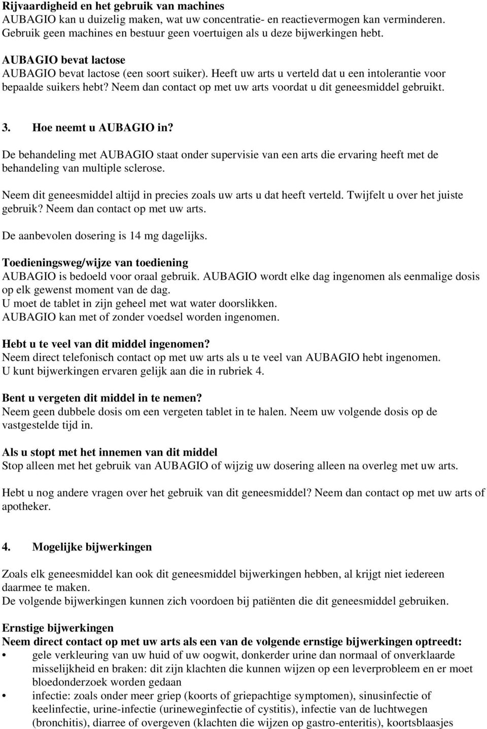 Heeft uw arts u verteld dat u een intolerantie voor bepaalde suikers hebt? Neem dan contact op met uw arts voordat u dit geneesmiddel gebruikt. 3. Hoe neemt u AUBAGIO in?