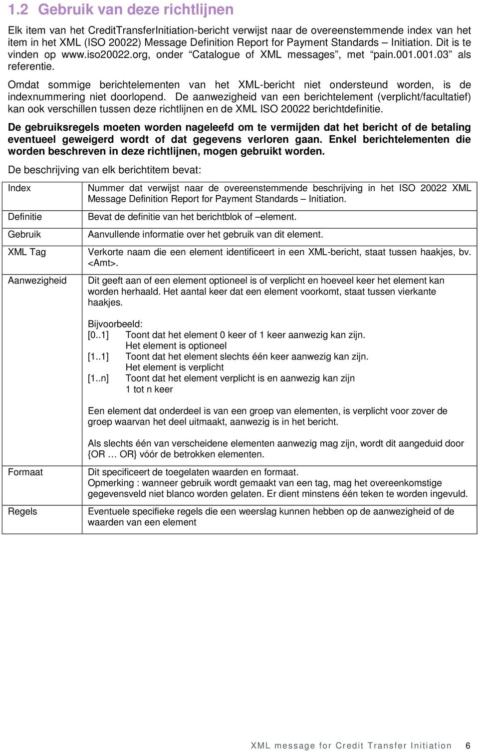 Omdat sommige berichtelementen van het XML-bericht niet ondersteund worden, is de indexnummering niet doorlopend.