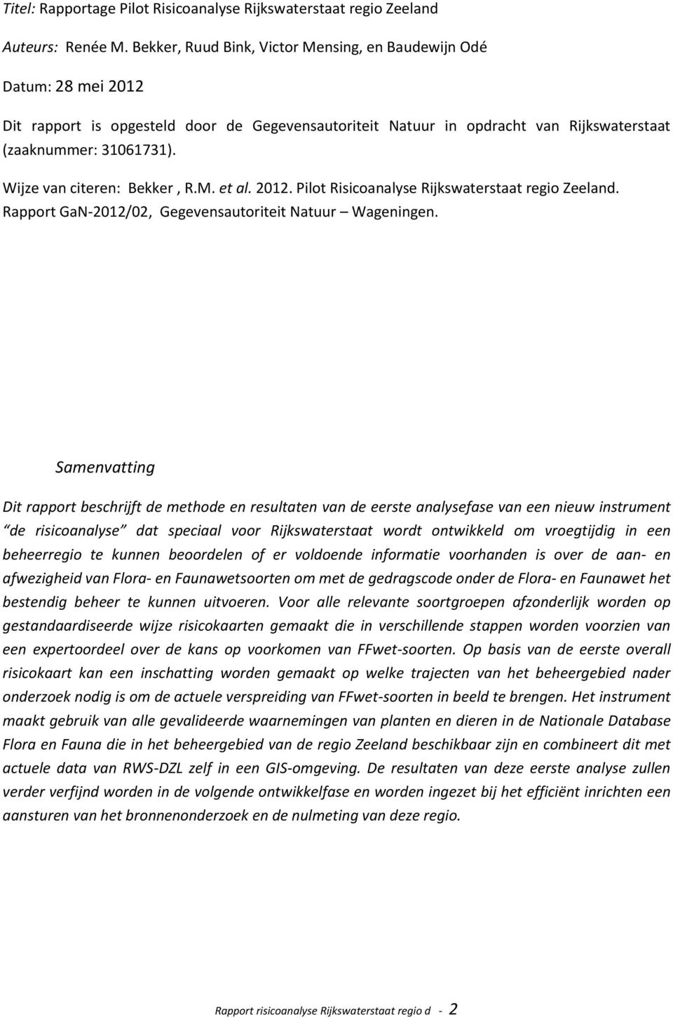 Wijze van citeren: Bekker, R.M. et al. 2012. Pilot Risicoanalyse Rijkswaterstaat regio Zeeland. Rapport GaN-2012/02, Gegevensautoriteit Natuur Wageningen.