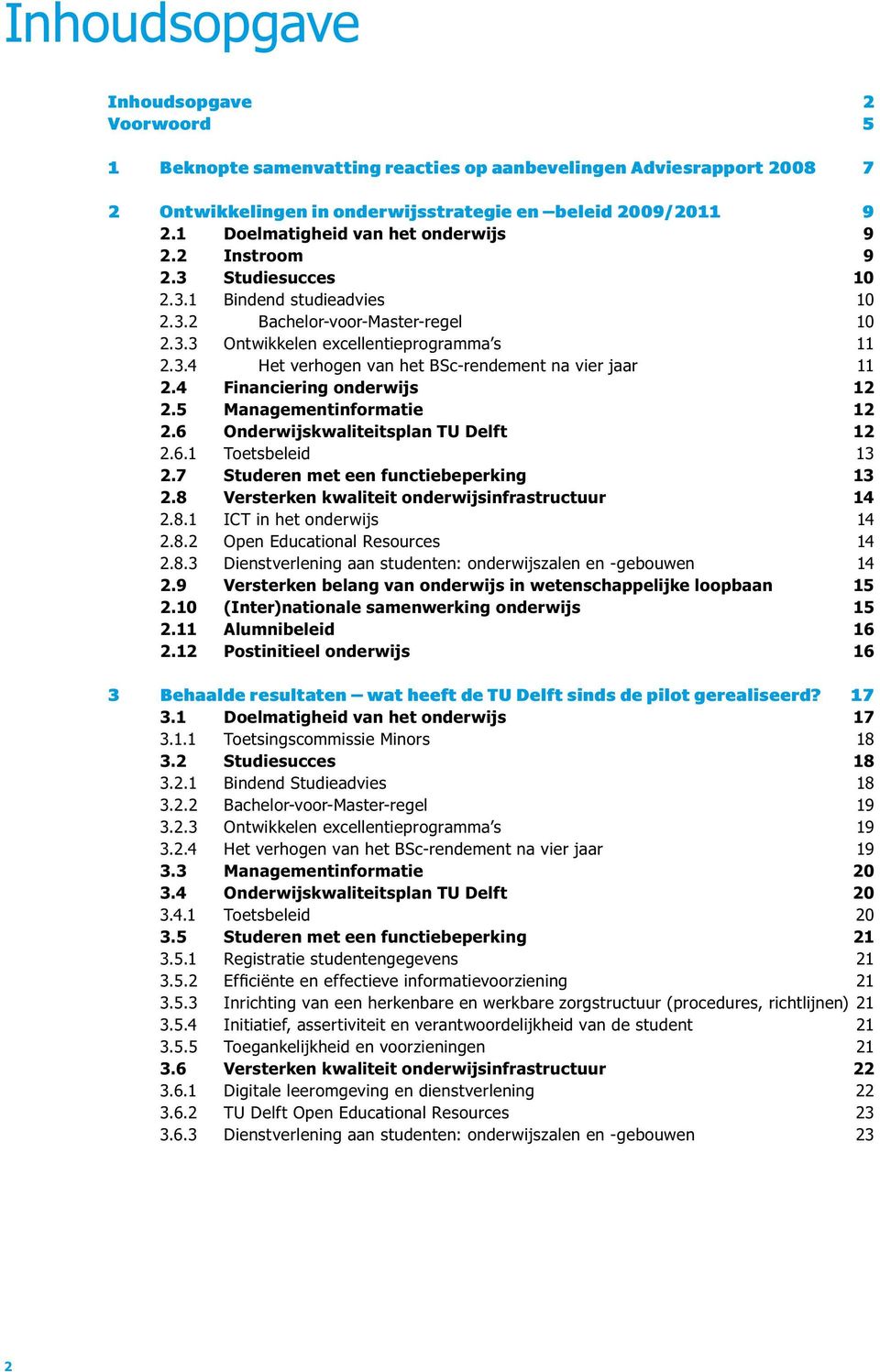 4 Financiering onderwijs 12 2.5 Managementinformatie 12 2.6 Onderwijskwaliteitsplan TU Delft 12 2.6.1 Toetsbeleid 13 2.7 Studeren met een functiebeperking 13 2.