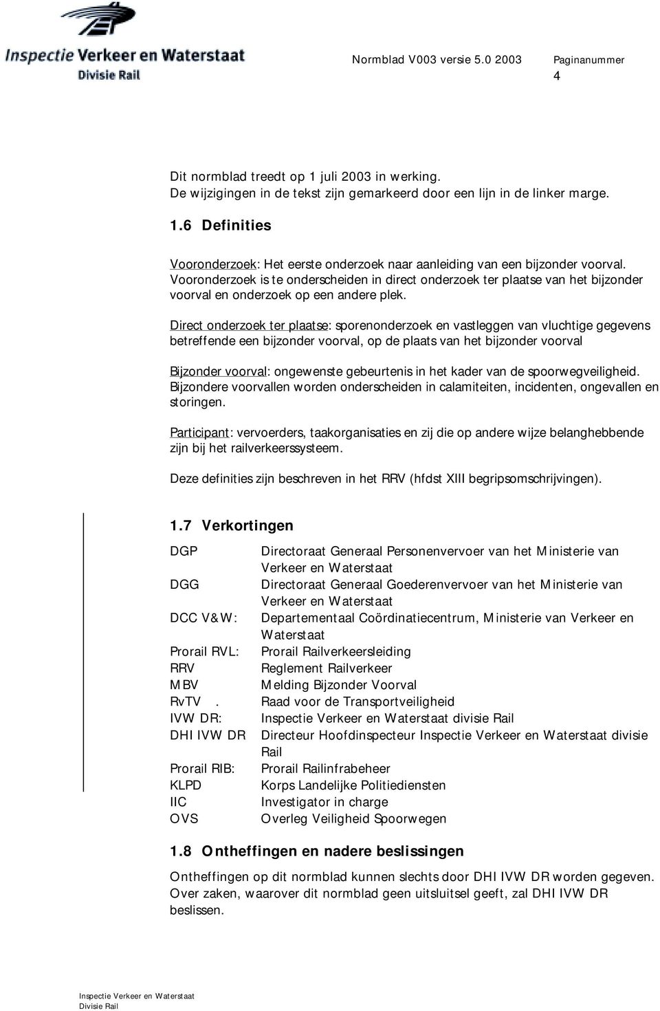 Vooronderzoek is te onderscheiden in direct onderzoek ter plaatse van het bijzonder voorval en onderzoek op een andere plek.