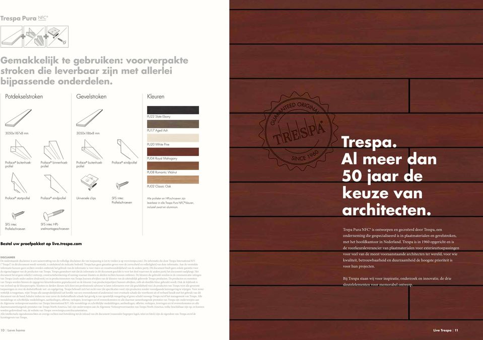 eindprofiel SFS intec Profielschroeven PU17 Aged Ash PU20 White Pine PU04 Royal Mahogany PU08 Romantic Walnut PU02 Classic Oak Alle profielen en HPL-schroeven zijn leverbaar in alle Trespa Pura NFC