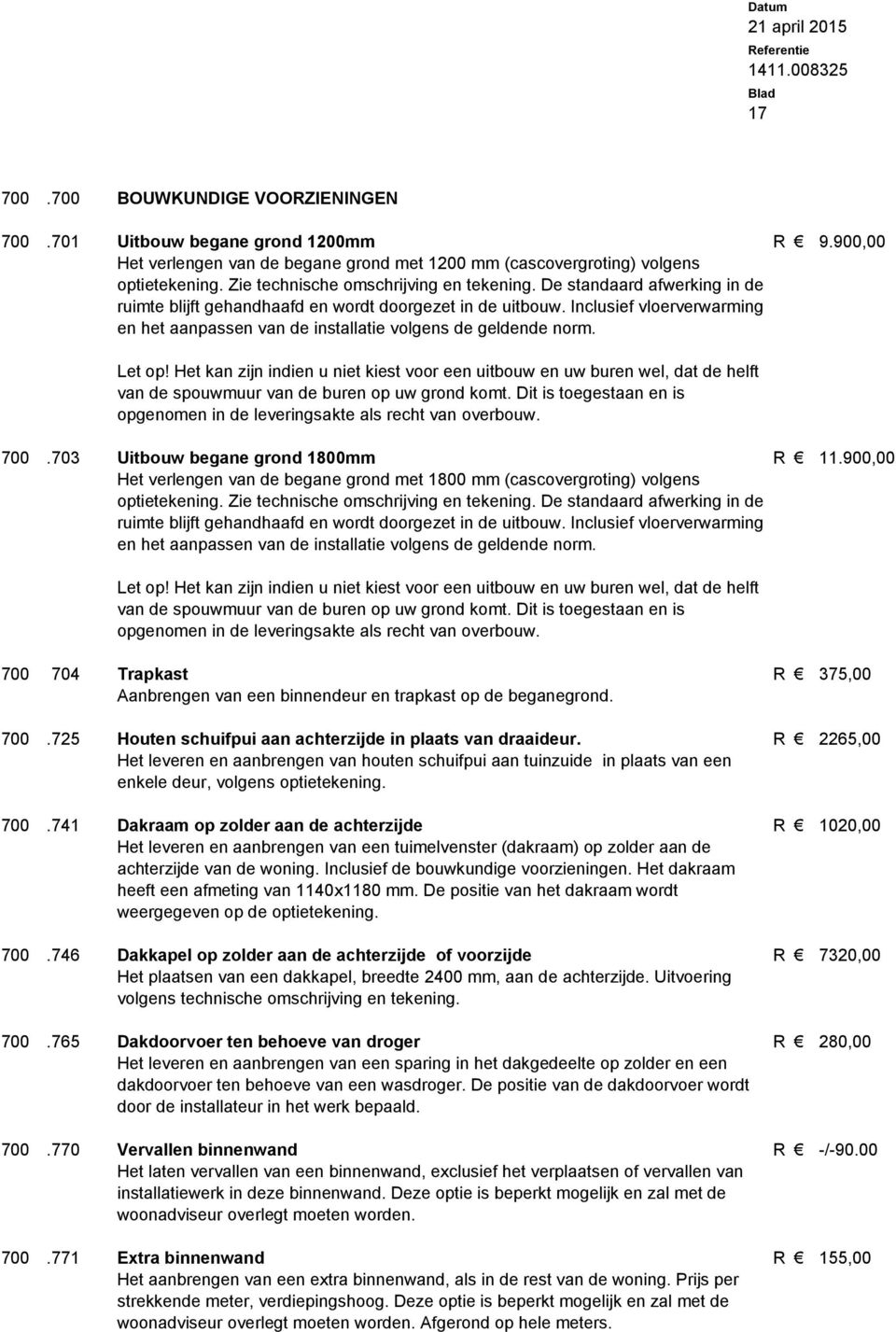 Inclusief vloerverwarming en het aanpassen van de installatie volgens de geldende norm. Let op!