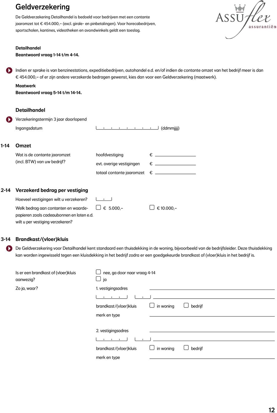 Indien er sprake is van benzinestations, expeditiebedrijven, autohandel e.d. en/of indien de contante omzet van het bedrijf meer is dan 454.