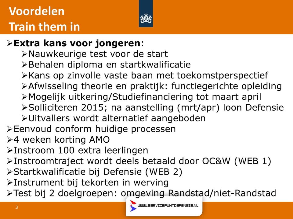 aanstelling (mrt/apr) loon Defensie Uitvallers wordt alternatief aangeboden Eenvoud conform huidige processen 4 weken korting AMO Instroom 100 extra leerlingen