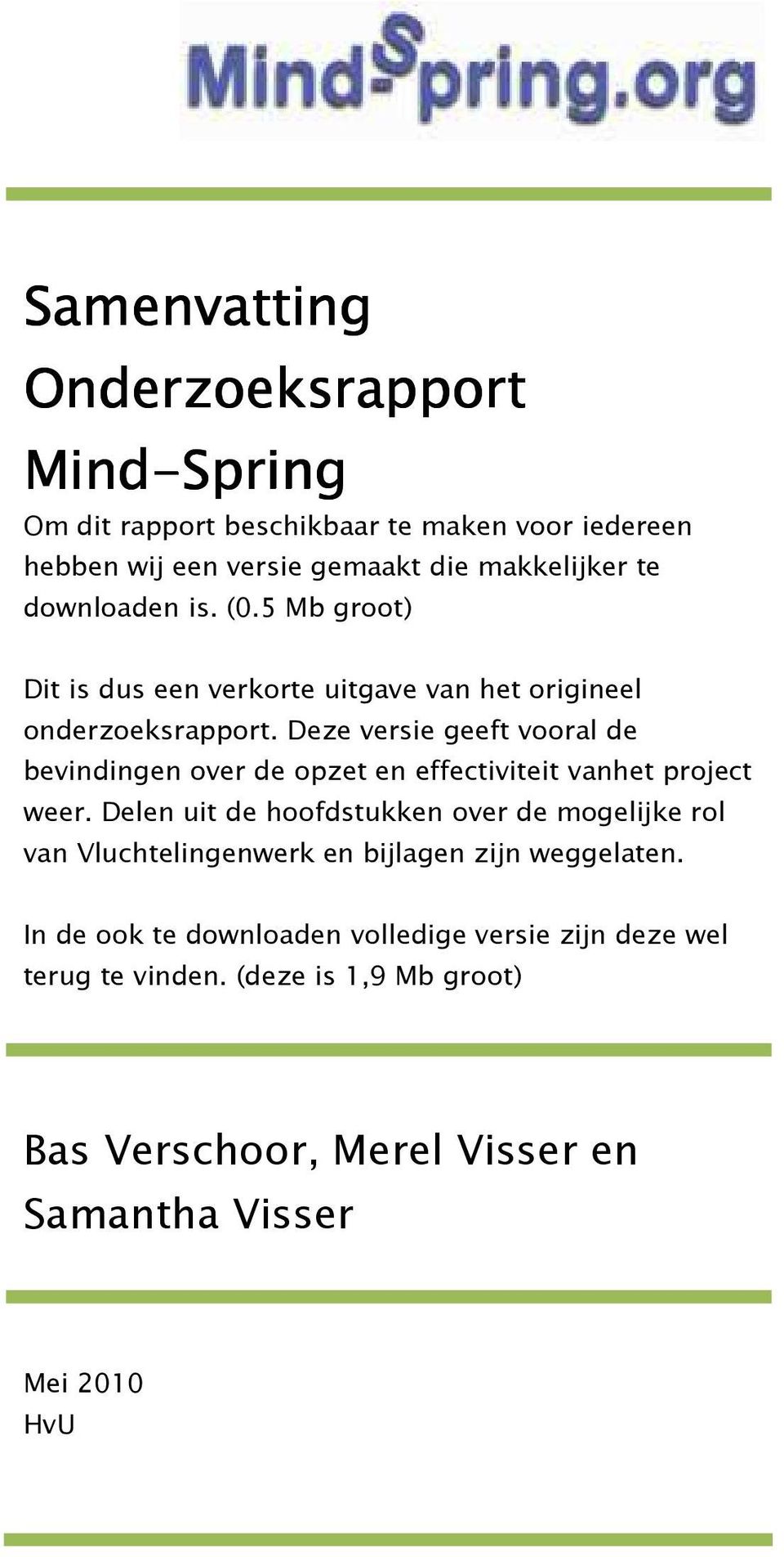 Deze versie geeft vooral de bevindingen over de opzet en effectiviteit vanhet project weer.