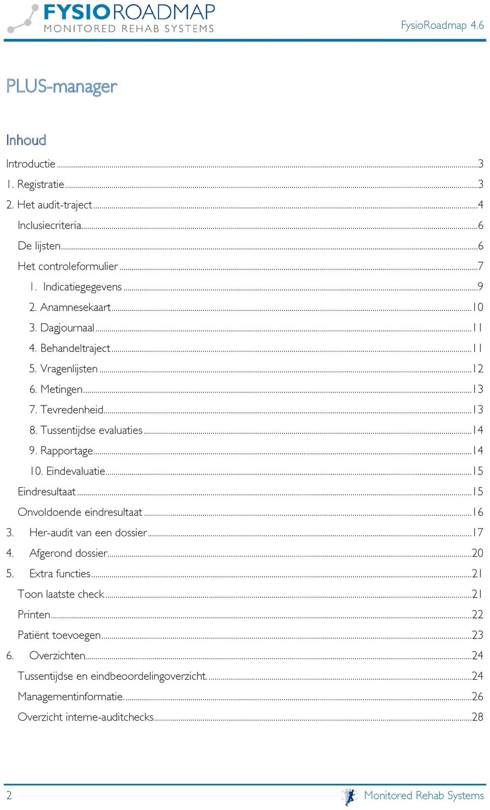 Eindevaluatie... 15 Eindresultaat... 15 Onvoldoende eindresultaat... 16 3. Her-audit van een dossier... 17 4. Afgerond dossier... 20 5. Extra functies... 21 Toon laatste check.