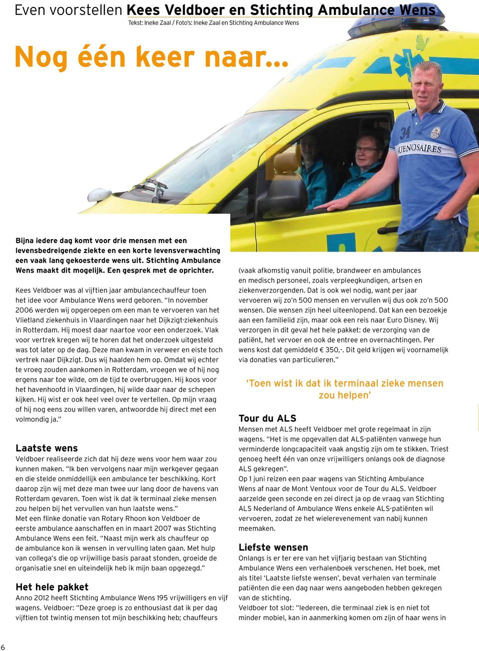 Een gesprek met de oprichter. Kees Veldboer was al vijftien jaar ambulancechauffeur toen het idee voor Ambulance Wens werd geboren.