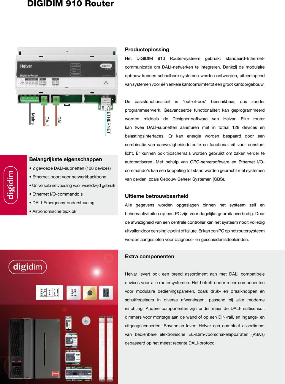 De basisfunctionaliteit is "out-of-box" beschikbaar, dus zonder Mains DALI DALI ETHERNET programmeerwerk.