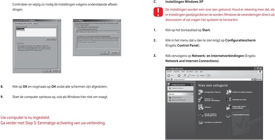 Klik op het bureaublad op Start. 2. Klik in het menu dat u dan te zien krijgt op Configuratiescherm (Engels: Control Panel). 3.