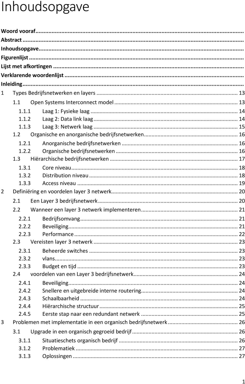 .. 16 1.2.2 Organische bedrijfsnetwerken... 16 1.3 Hiërarchische bedrijfsnetwerken... 17 1.3.1 Core niveau... 18 1.3.2 Distribution niveau... 18 1.3.3 Access niveau.