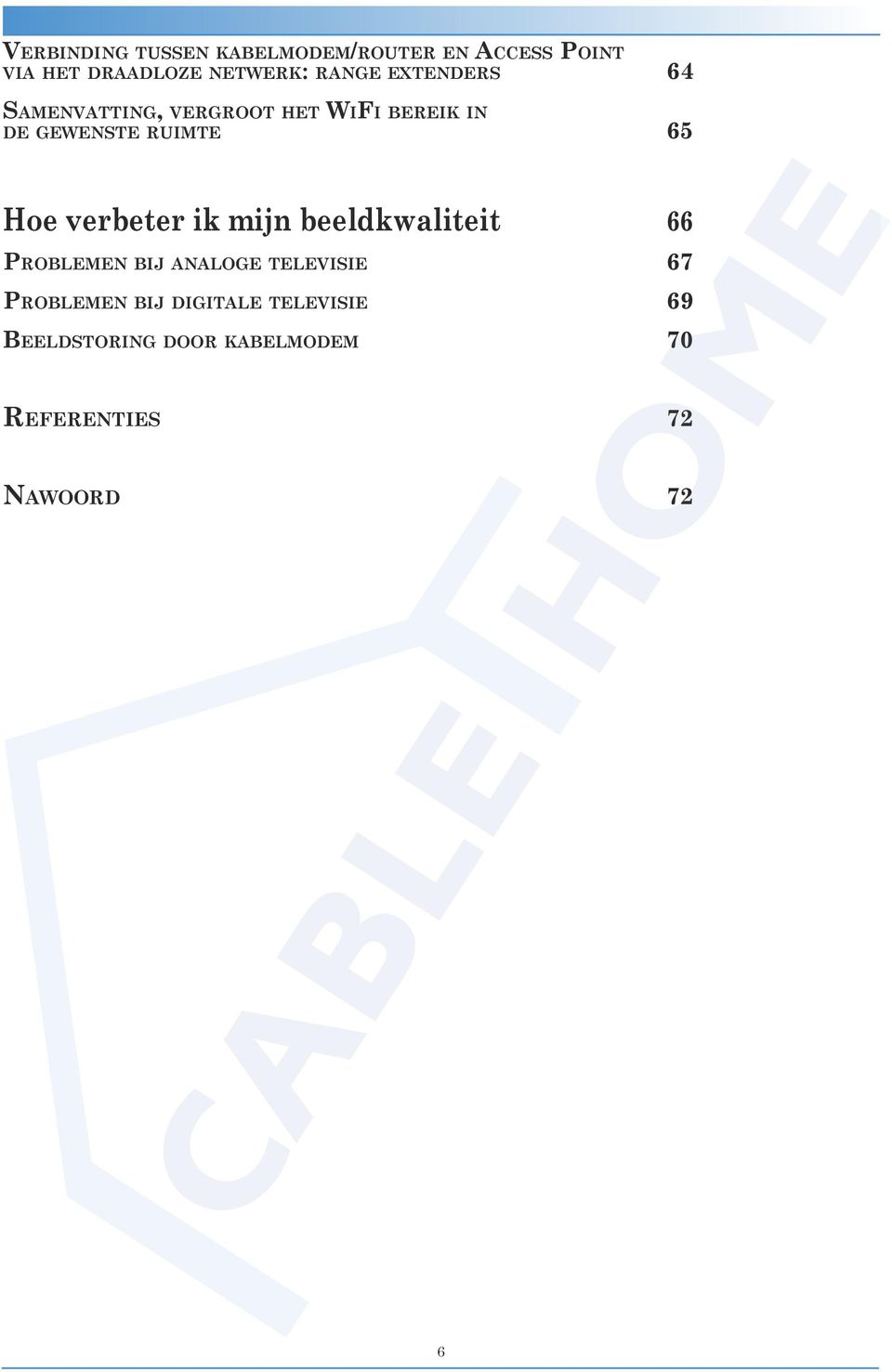 Hoe verbeter ik mijn beeldkwaliteit 66 Problemen bij analoge televisie 67