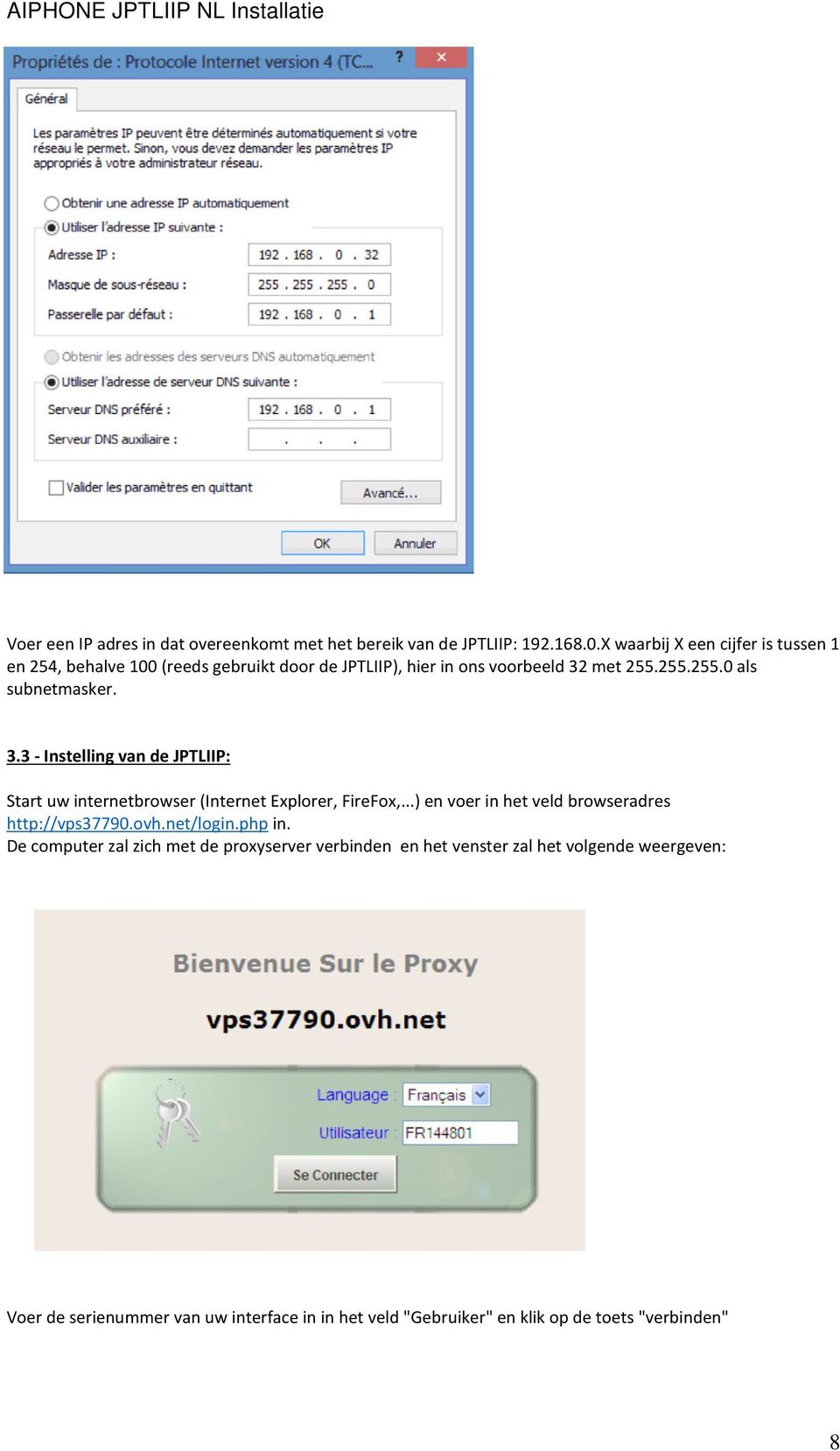 3.3 - Instelling van de JPTLIIP: Start uw internetbrowser (Internet Explorer, FireFox,...) en voer in het veld browseradres http://vps37790.ovh.