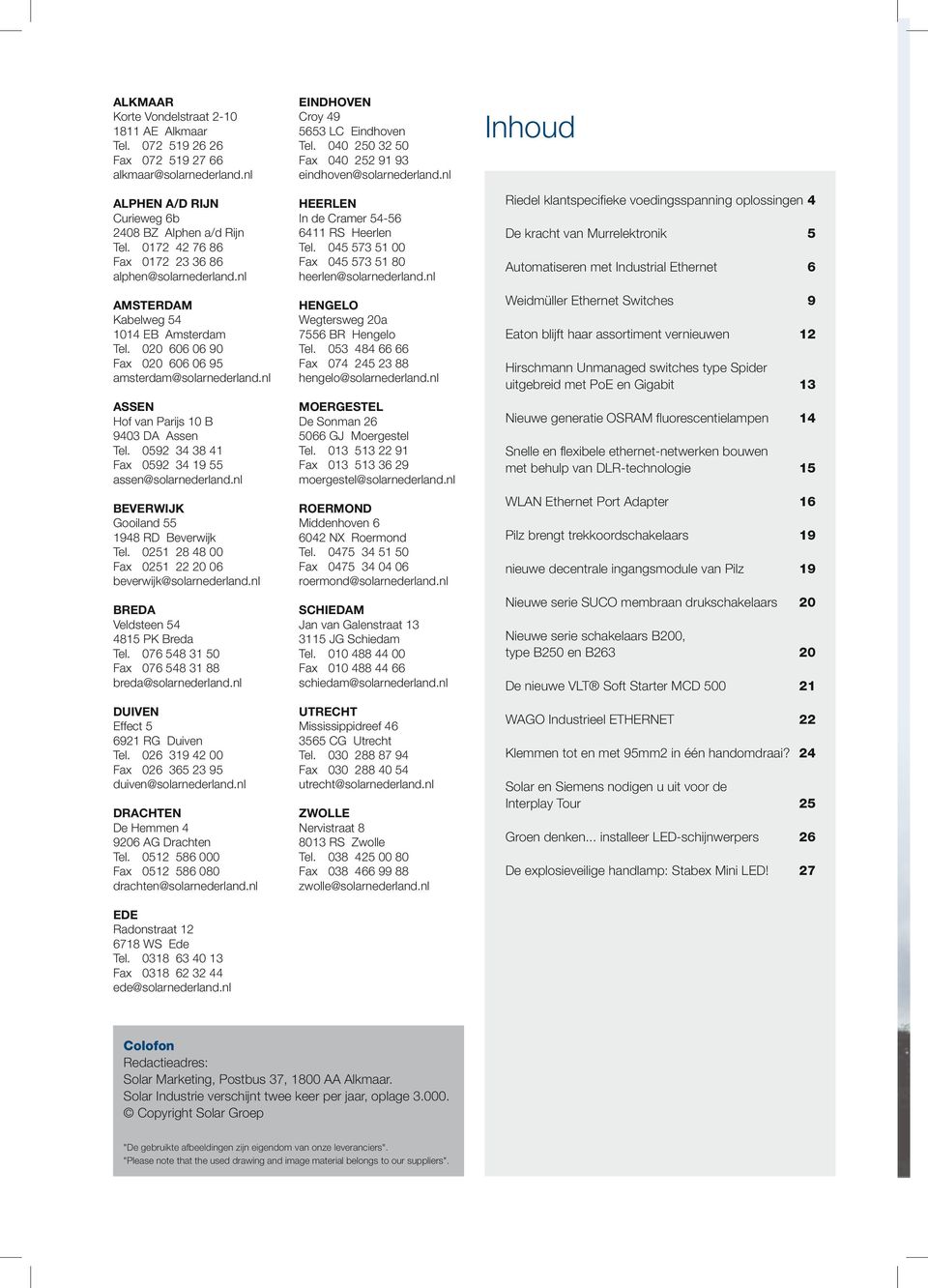 nl ASSEN Hof van Parijs 10 B 9403 DA Assen Tel. 0592 34 38 41 Fax 0592 34 19 55 assen@solarnederland.nl BEVERWIJK Gooiland 55 1948 RD Beverwijk Tel.