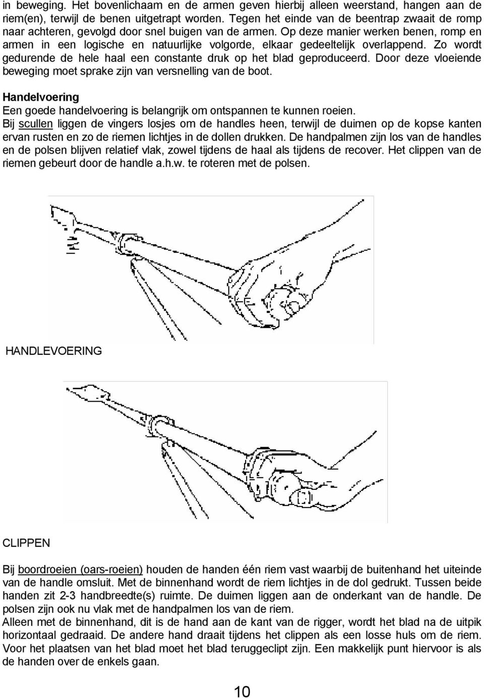 Op deze manier werken benen, romp en armen in een logische en natuurlijke volgorde, elkaar gedeeltelijk overlappend. Zo wordt gedurende de hele haal een constante druk op het blad geproduceerd.