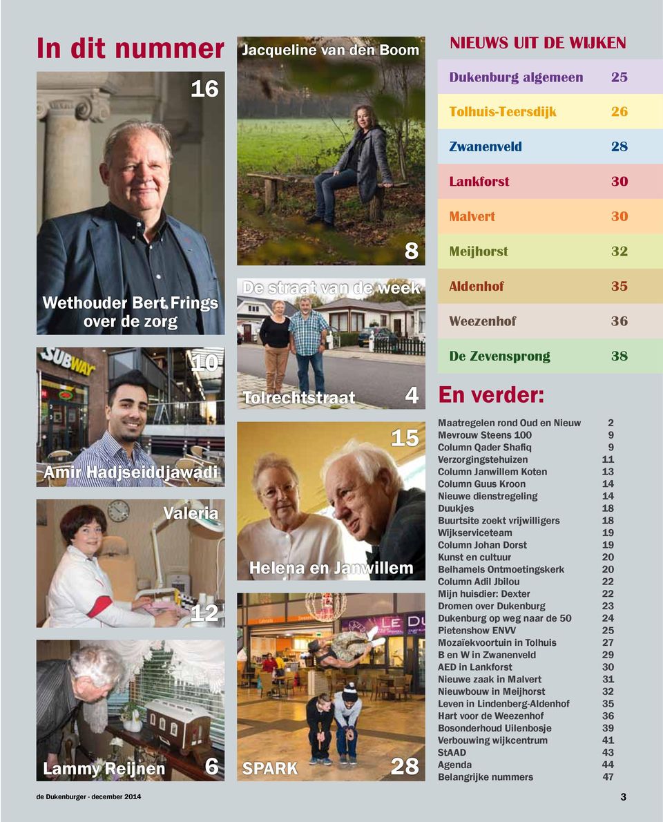 Nieuw 2 Mevrouw Steens 100 9 Column Qader Shafiq 9 Verzorgingstehuizen 11 Column Janwillem Koten 13 Column Guus Kroon 14 Nieuwe dienstregeling 14 Duukjes 18 Btsite zoekt vrijwilligers 18