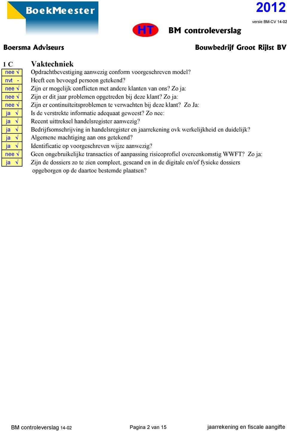 Zo nee: Recent uittreksel handelsregister aanwezig? Bedrijfsomschrijving in handelsregister en jaarrekening ovk werkelijkheid en duidelijk? Algemene machtiging aan ons getekend?