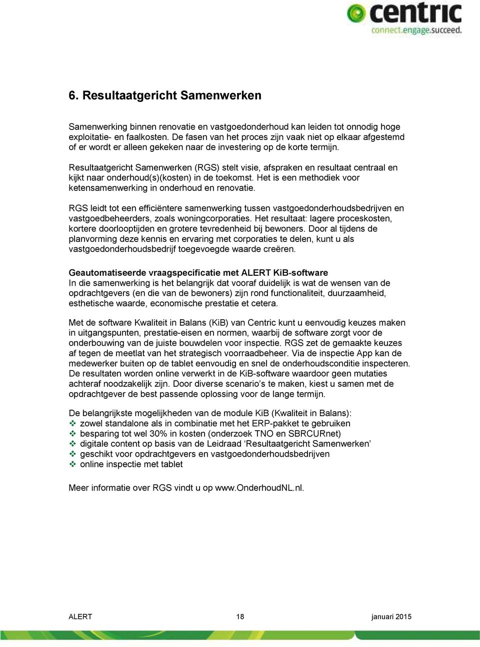 Resultaatgericht Samenwerken (RGS) stelt visie, afspraken en resultaat centraal en kijkt naar onderhoud(s)(kosten) in de toekomst.