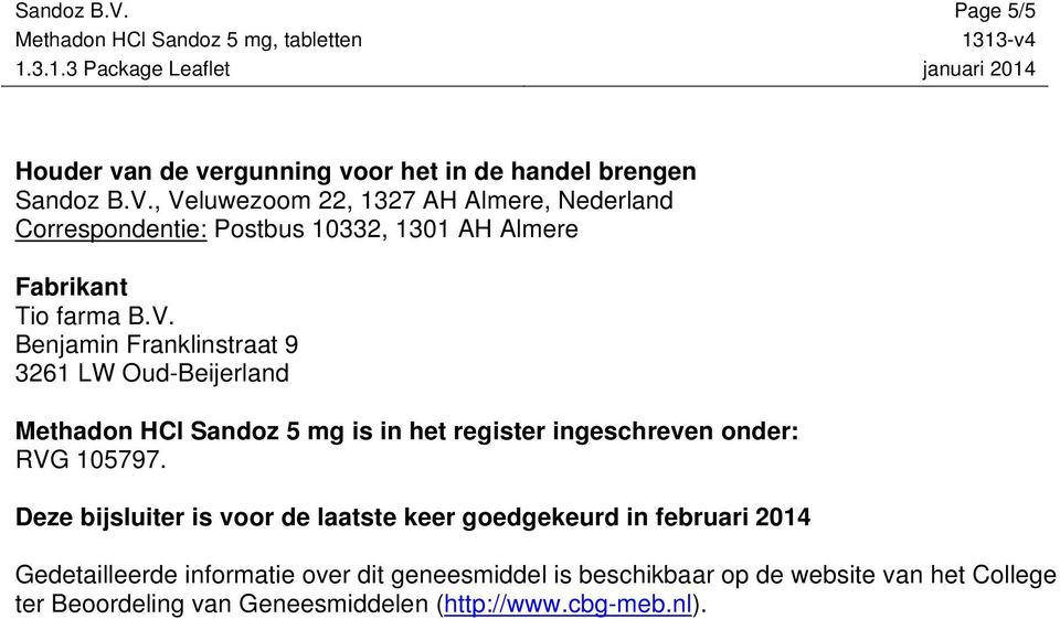 Deze bijsluiter is voor de laatste keer goedgekeurd in februari 2014 Gedetailleerde informatie over dit geneesmiddel is beschikbaar op