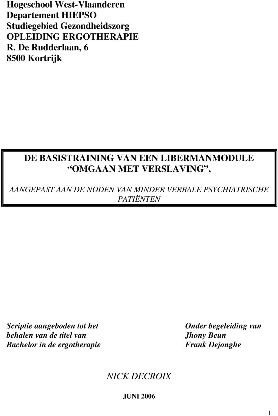 AAN DE NODEN VAN MINDER VERBALE PSYCHIATRISCHE PATIËNTEN Scriptie aangeboden tot het behalen van de