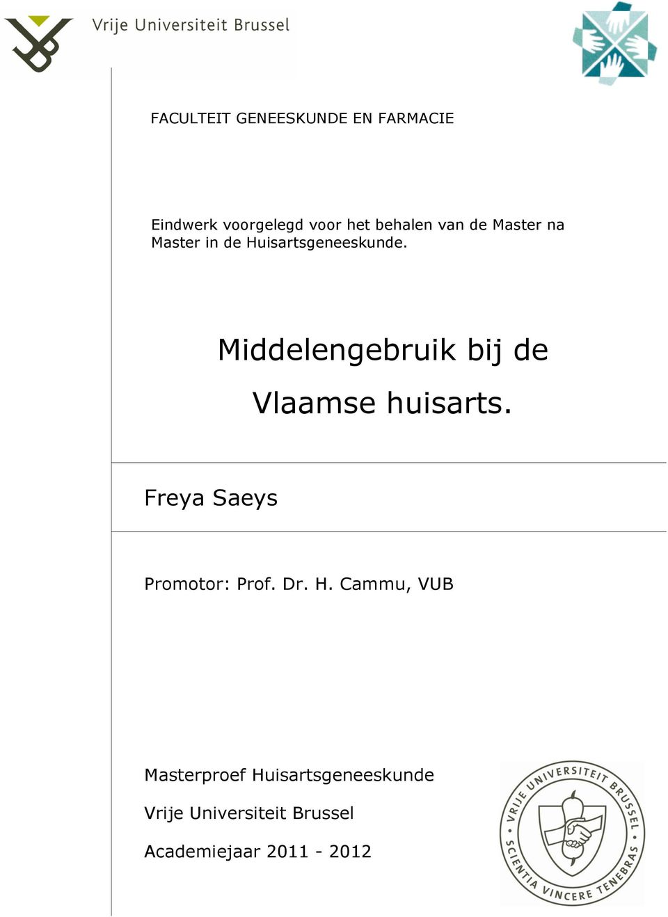 Middelengebruik bij de Vlaamse huisarts. Freya Saeys Promotor: Prof. Dr.