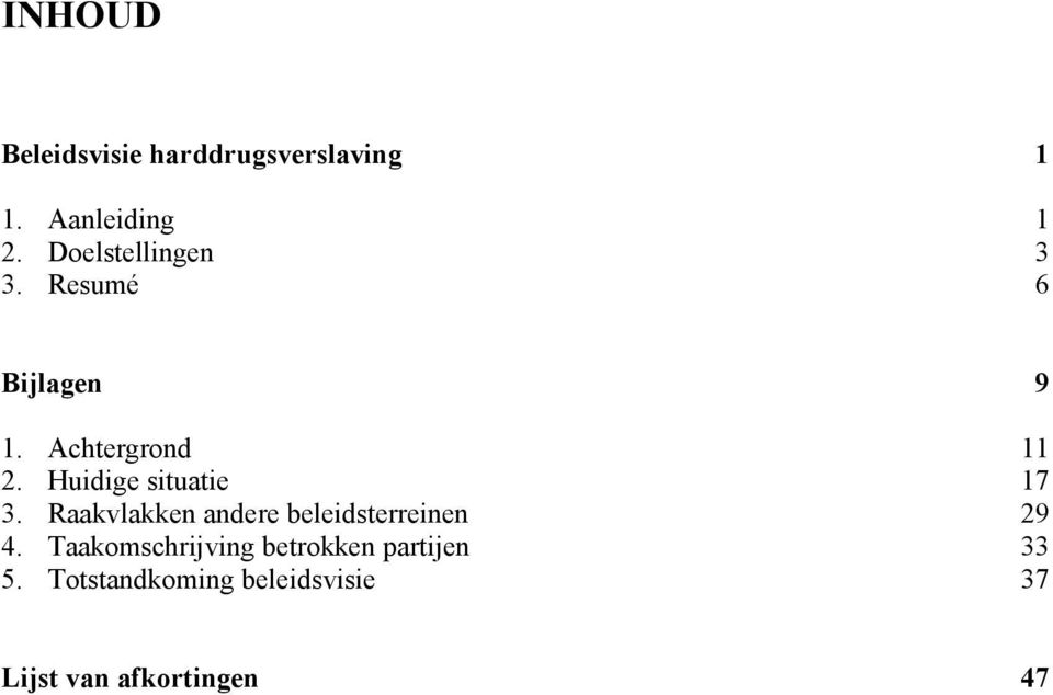 Huidige situatie 17 3. Raakvlakken andere beleidsterreinen 29 4.