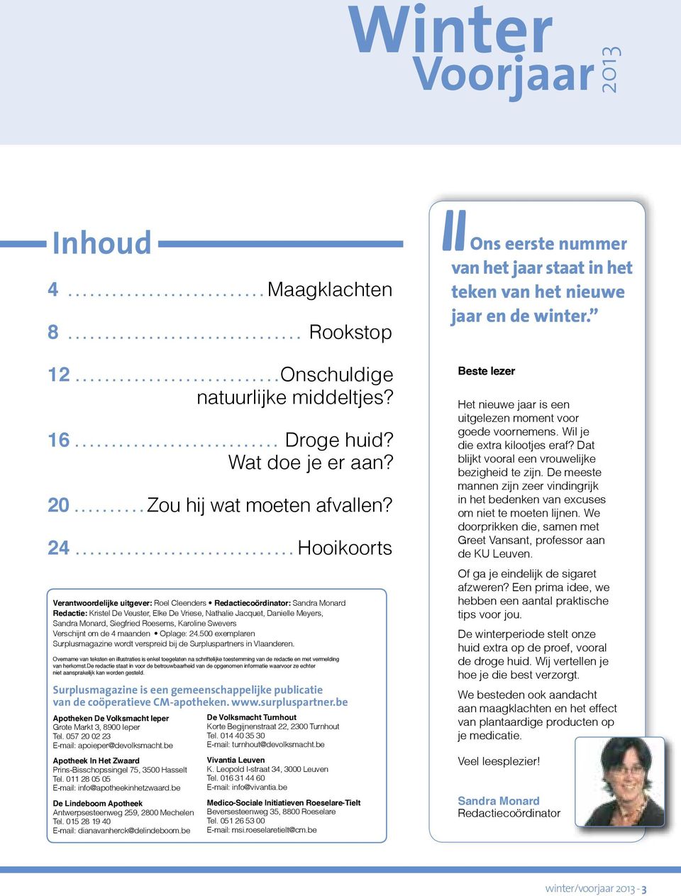 Siegfried Roesems, Karoline Swevers Verschijnt om de 4 maanden Oplage: 24.500 exemplaren Surplusmagazine wordt verspreid bij de Surpluspartners in Vlaanderen.