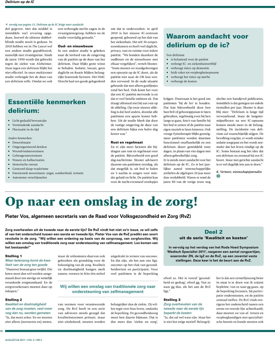 Maar tegen een delirium blijkt het niet effectief. In onze multicenter studie verlengde het de duur van een delirium zelfs.