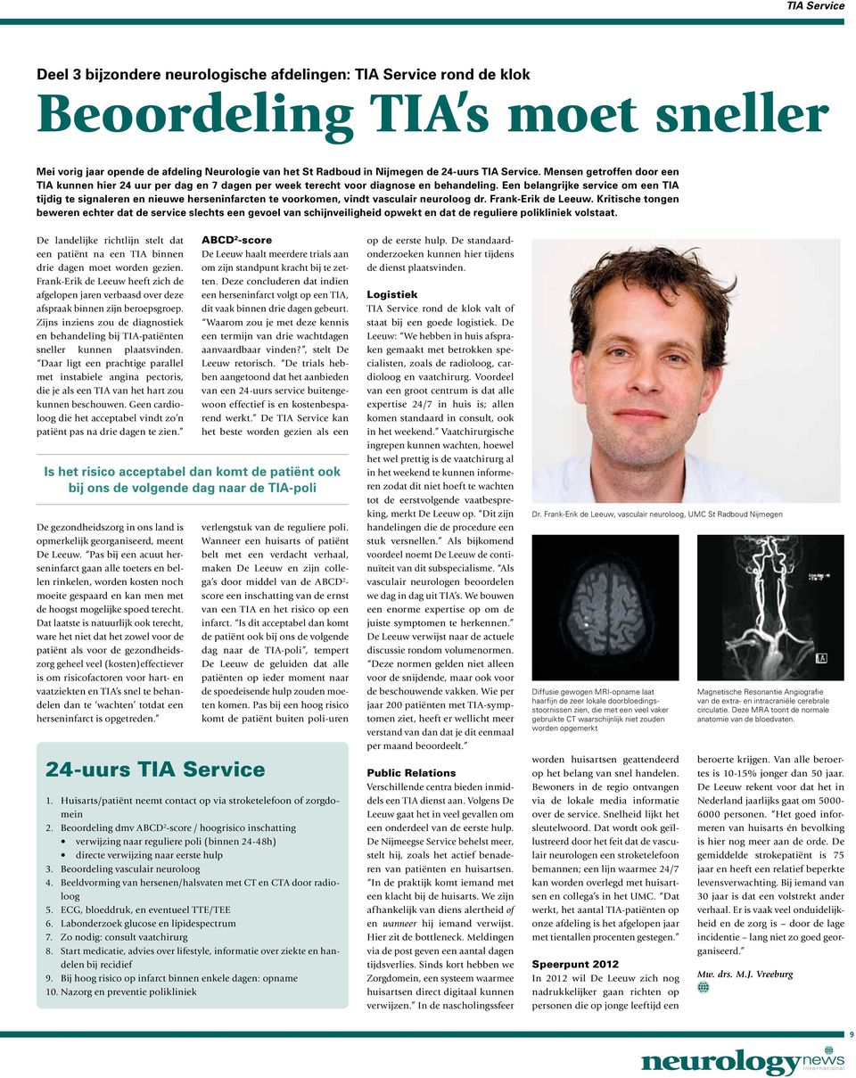 Een belangrijke service om een TIA tijdig te signaleren en nieuwe herseninfarcten te voorkomen, vindt vasculair neuroloog dr. Frank-Erik de Leeuw.