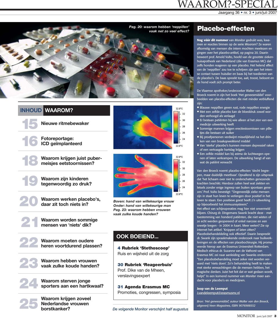 Ze waren afkomstig van mensen die intern mochten meelezen en gingen over het placebo-artikel, op pagina 20. Daarin beweert prof.