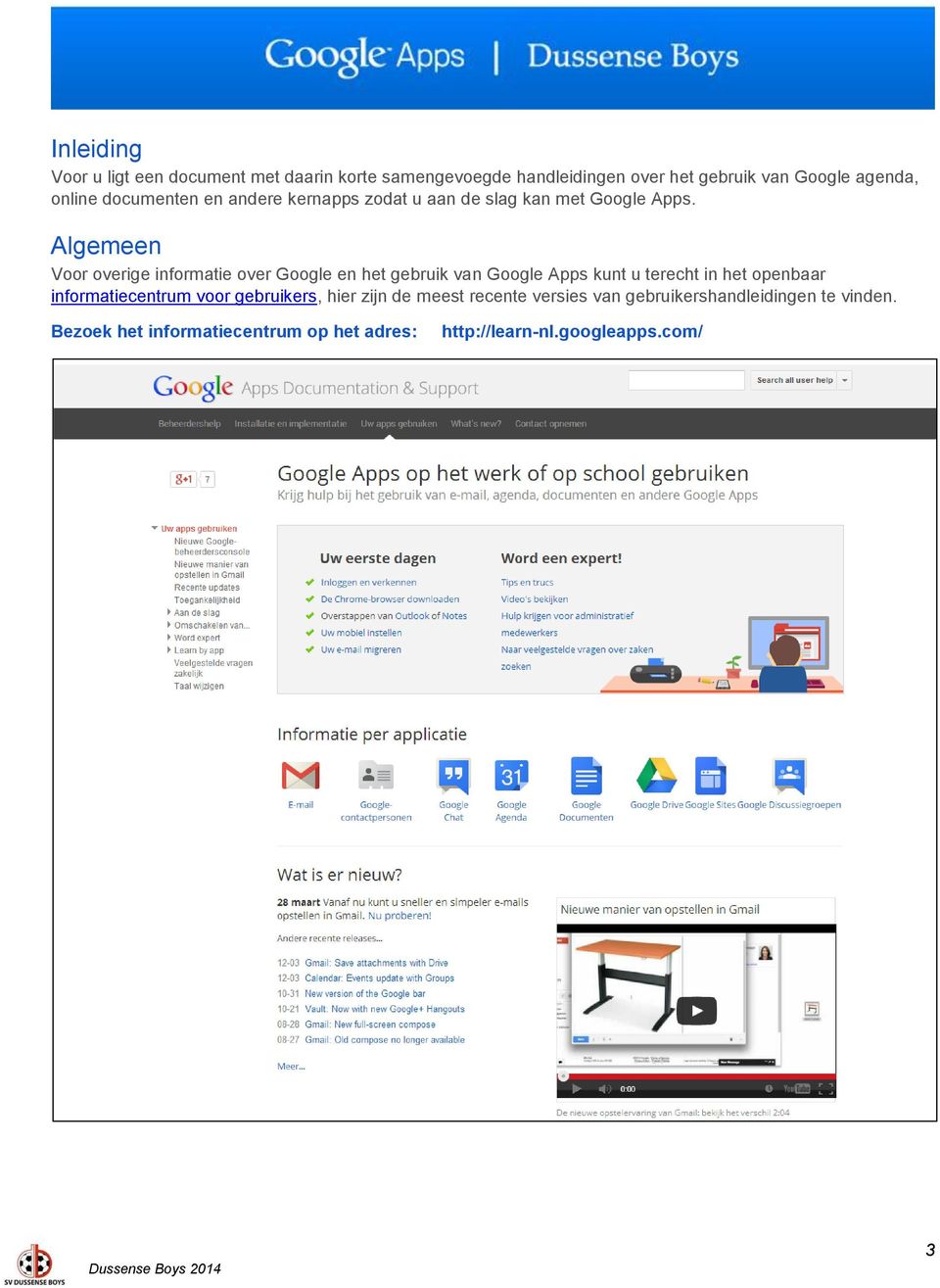 Algemeen Voor overige informatie over Google en het gebruik van Google Apps kunt u terecht in het openbaar