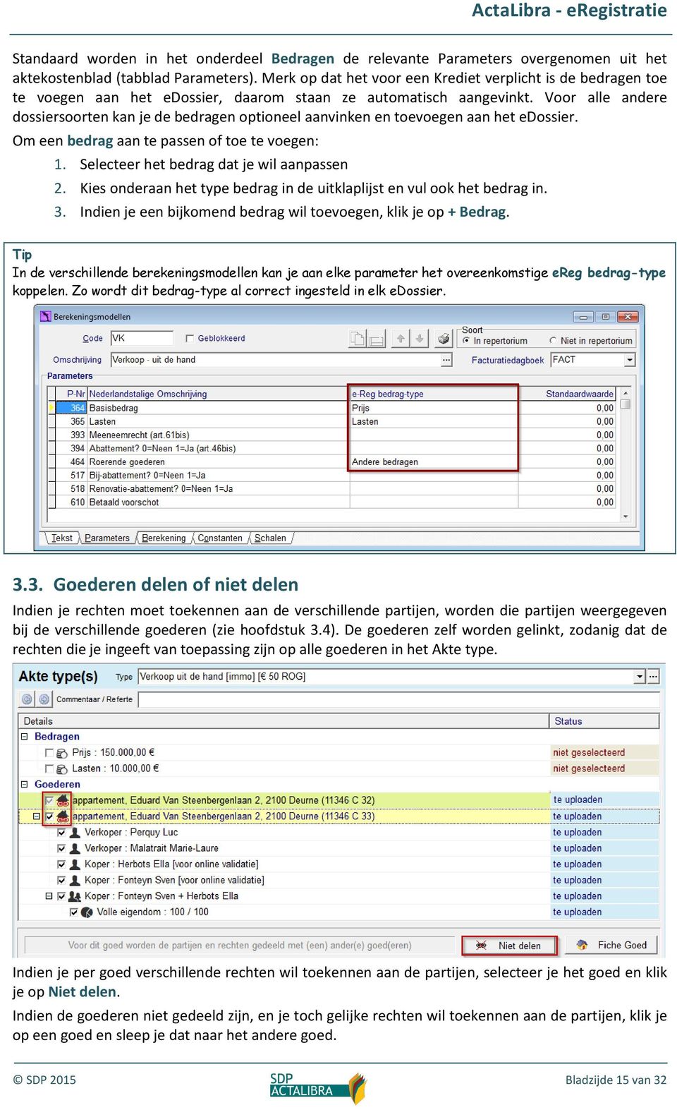 Voor alle andere dossiersoorten kan je de bedragen optioneel aanvinken en toevoegen aan het edossier. Om een bedrag aan te passen of toe te voegen: 1. Selecteer het bedrag dat je wil aanpassen 2.