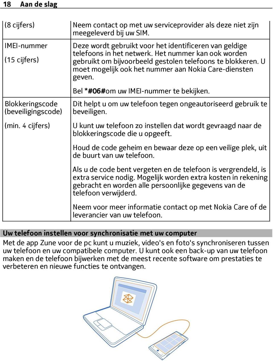 U moet mogelijk ook het nummer aan Nokia Care-diensten geven. Bel *#06#om uw IMEI-nummer te bekijken. Dit helpt u om uw telefoon tegen ongeautoriseerd gebruik te beveiligen.