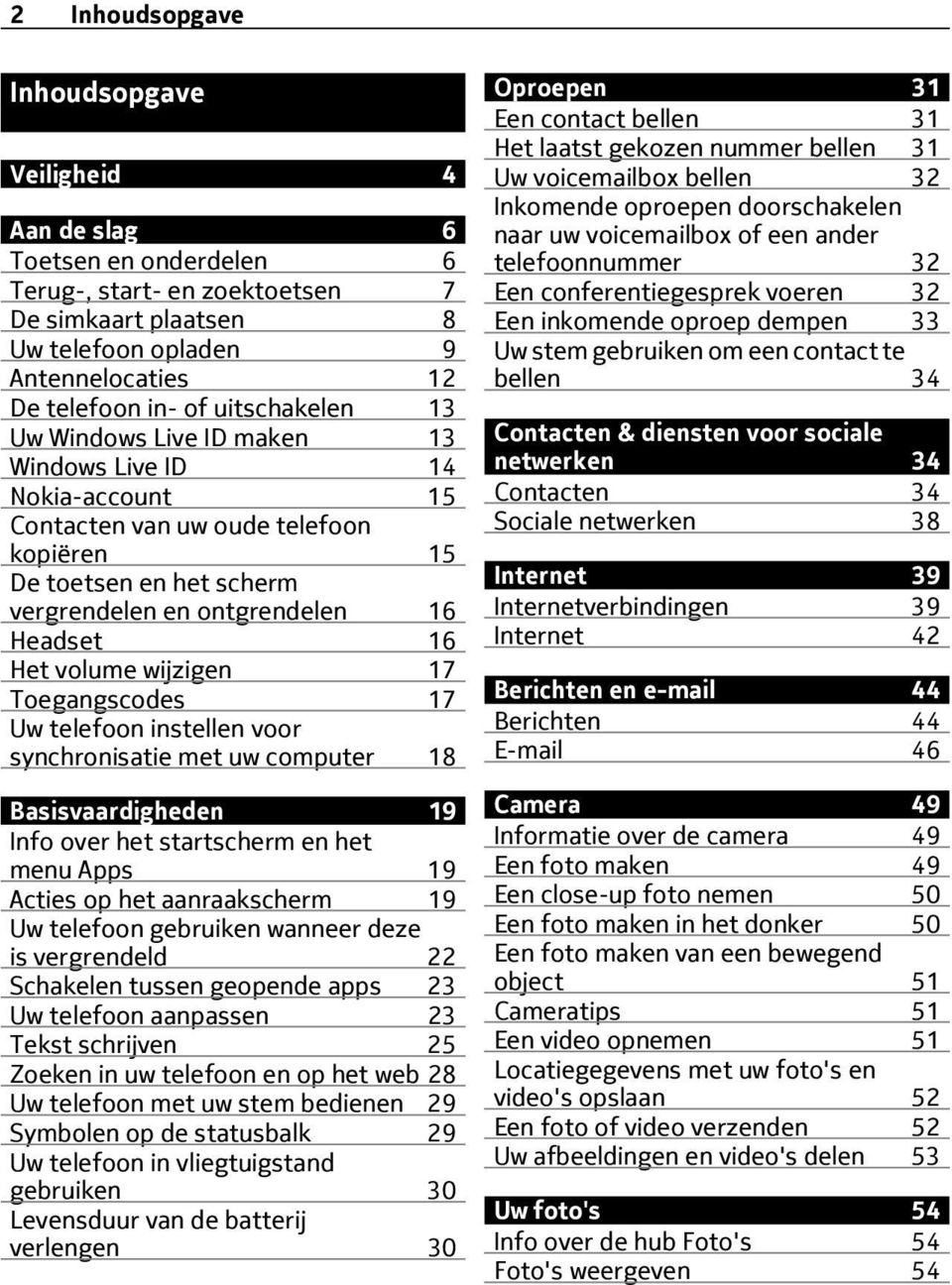 volume wijzigen 17 Toegangscodes 17 Uw telefoon instellen voor synchronisatie met uw computer 18 Basisvaardigheden 19 Info over het startscherm en het menu Apps 19 Acties op het aanraakscherm 19 Uw