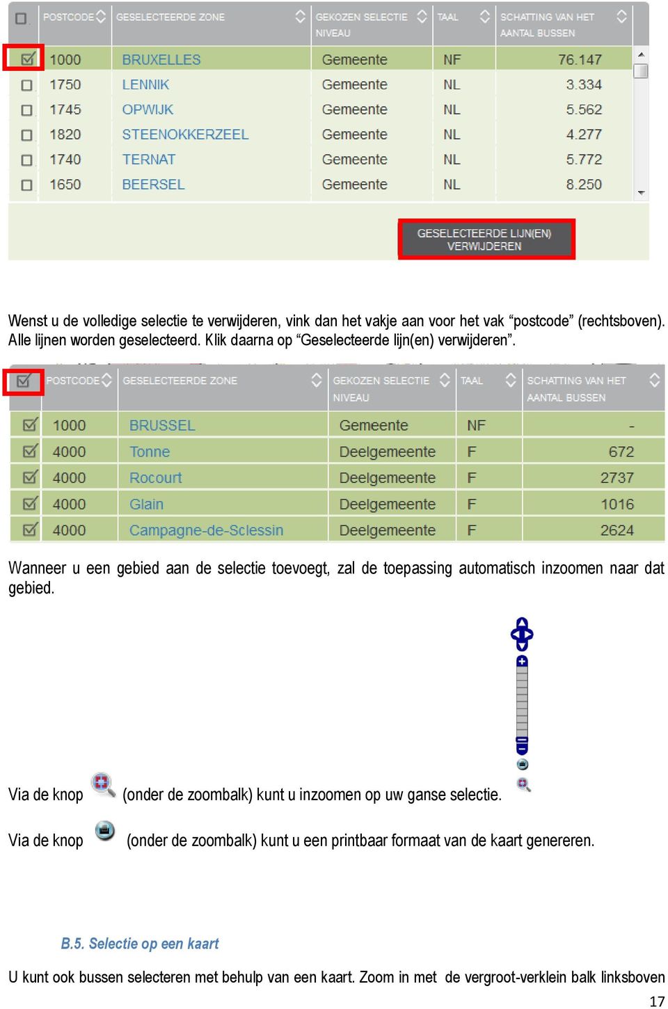 Wanneer u een gebied aan de selectie toevoegt, zal de toepassing automatisch inzoomen naar dat gebied.